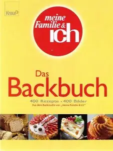 Meine Familie & ich: Das Backbuch. 400 Rezepte [Repost]