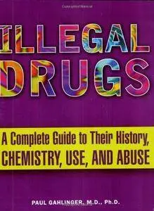 Illegal Drugs: A Complete Guide to Their History, Chemistry, Use and Abuse (Repost)