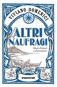 Altri naufragi. Storie d'amore e d'avventura - Viviano Domenici