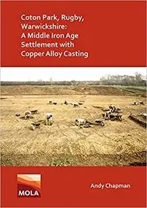 Coton Park, Rugby, Warwickshire: A Middle Iron Age Settlement with Copper Alloy Casting