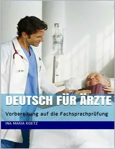 Ina Maria Koetz - Deutsch für Ärzte: Vorbereitung auf die Fachsprachprüfung