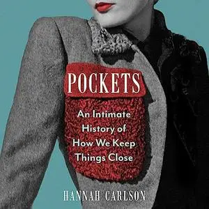 Pockets: An Intimate History of How We Keep Things Close [Audiobook]