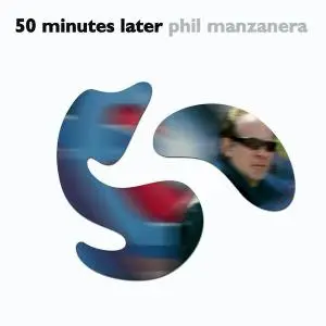 Phil Manzanera - 50 Minutes Later (2005)