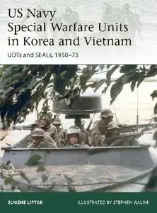 US Navy Special Warfare Units in Korea and Vietnam: UDTs and SEALs, 1950-73 (Osprey Elite 242)