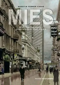 MIES - Mies van der Rohe - Construire à tout prix