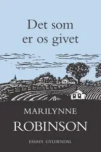 «Det som er os givet» by Marilynne Robinson