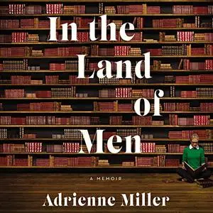 In the Land of Men: A Memoir [Audiobook]