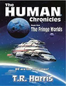 T. R. Harris - The Fringe Worlds (The Human Chronicles, Book 1)