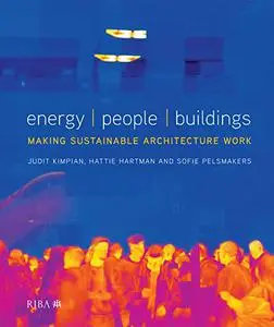 Energy, People, Buildings: Making Sustainable Architecture Work