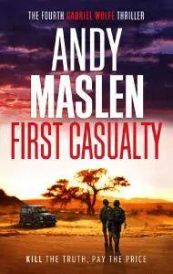 First Casualty (The Gabriel Wolfe Thrillers Book 4) by Andy Maslen