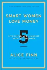 Smart Women Love Money: 5 Simple, Life-Changing Rules of Investing