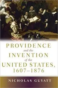 Providence and the Invention of the United States, 1607-1876
