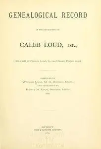Genealogical record of the descendants of Caleb Loud, 1st., 13th child of Francis Loud, Jr. and Onner Prince Loud