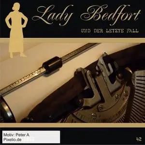 «Lady Bedfort - Folge 42: Der letzte Fall» by John Beckmann,Dennis Rohling,Michael Eickhorst