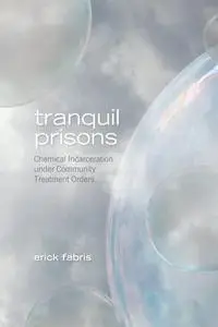 Tranquil Prisons: Chemical Incarceration Under Community Treatment Orders