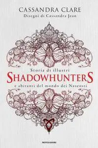 Cassandra Clare, "Storia di illustri Shadowhunters e abitanti del mondo dei Nascosti"