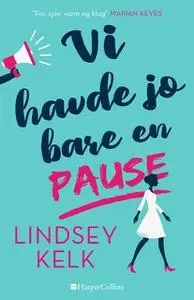 «Vi havde jo bare en pause» by Lindsey Kelk