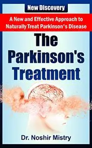 The Parkinson's Treatment: A New and Effective Approach to Naturally Treat Parkinson's Disease