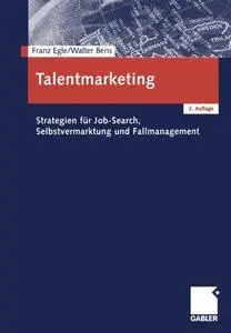 Talentmarketing: Strategien für Job-Search, Selbstvermarktung und Fallmanagement