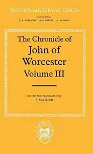 The Chronicle of John of Worcester: Volume III: The Annals from 1067 to 1140 with the Gloucester Interpolations and the Continu