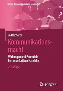 Kommunikationsmacht: Wirkungen und Potentiale kommunikativen Handelns, 2.Auflage