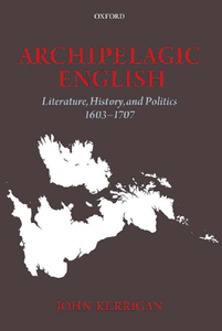 Archipelagic English: Literature, History, and Politics 1603-1707