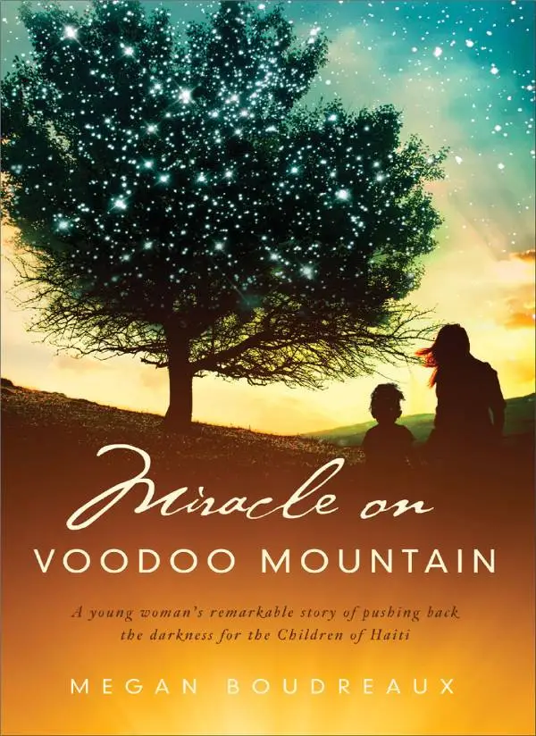 Miracle on Voodoo Mountain: A Young Woman's Remarkable Story of Pushing Back the Darkness for the Children of Haiti