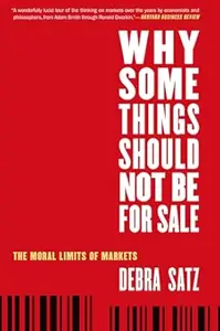 Why Some Things Should Not Be for Sale: The Moral Limits of Markets