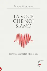 Elena Modena - La voce che noi siamo. Canto, ascolto, presenza