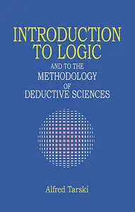 Introduction to Logic: And to the Methodology of Deductive Sciences