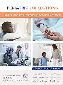 Pediatric Collections Ethics Rounds: A Casebook in Pediatric Bioethics