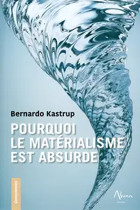 Bernardo Kastrup - Pourquoi le matérialisme est absurde