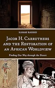 Jacob H. Carruthers and the Restoration of an African Worldview: Finding Our Way through the Desert