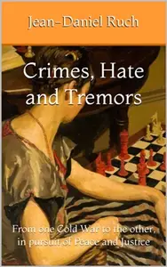 Crimes, Hate, Tremors: From one Cold War to the Other, in Pursuit of Peace and Justice