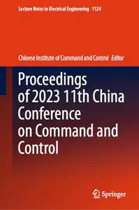 Proceedings of 2023 11th China Conference on Command and Control (Repost)