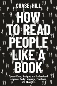 How to Read People Like a Book: Speed-Read, Analyze, and Understand Anyone's Body Language, Emotions, and Thoughts