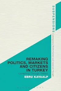 Remaking Politics, Markets, and Citizens in Turkey: Governing Through Smoke