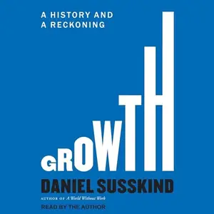 Growth: A History and a Reckoning [Audiobook]
