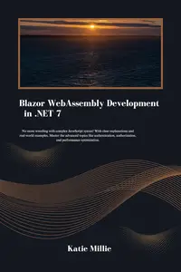 Blazor WebAssembly Development in .NET 7: No more wrestling with complex JavaScript syntax!