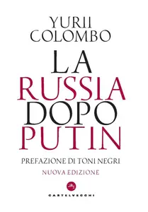 La Russia dopo Putin - Yurii Colombo