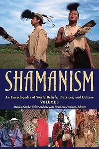 Shamanism: An Encyclopedia of World Beliefs, Practices, and Culture