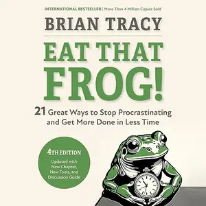 Eat That Frog! (Fourth Edition): 21 Great Ways to Stop Procrastinating and Get More Done in Less Time [Audiobook]
