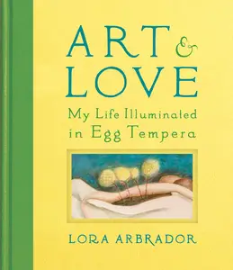 Art & Love : My Life Illuminated in Egg Tempera