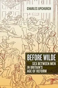 Before Wilde: Sex between Men in Britain’s Age of Reform