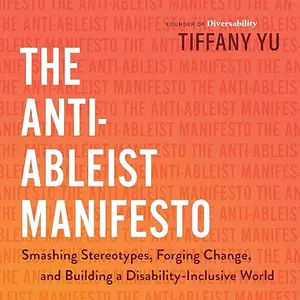 The Anti-Ableist Manifesto: Smashing Stereotypes, Forging Change, and Building a Disability-Inclusive World [Audiobook]