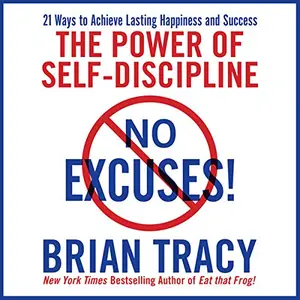 No Excuses!: The Power of Self-Discipline for Success in Your Life [Audiobook]