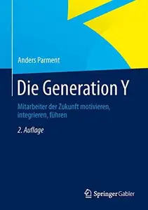 Die Generation Y: Mitarbeiter der Zukunft motivieren, integrieren, führen