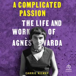 A Complicated Passion: The Life and Work of Agnès Varda [Audiobook]