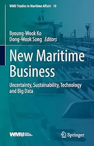 New Maritime Business: Uncertainty, Sustainability, Technology and Big Data