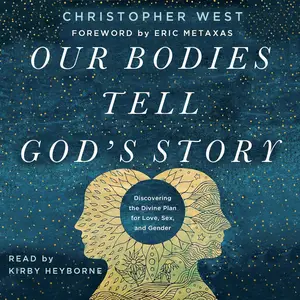 Our Bodies Tell God's Story: Discovering the Divine Plan for Love, Sex, and Gender